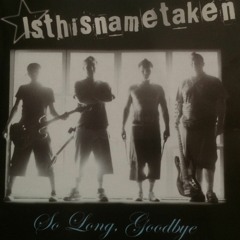 So long, Goodbye - Is This Name Taken