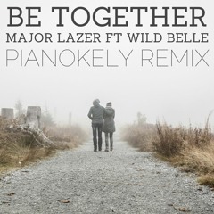 Major Lazer - Be Together ft. Wild Belle (Pianokely Remix)