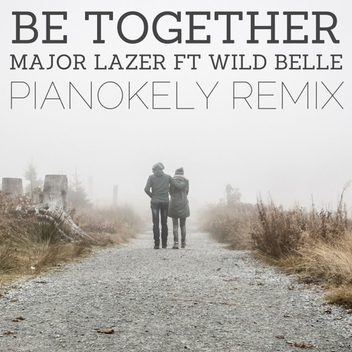 Major Lazer - Be Together ft. Wild Belle (Pianokely Remix)