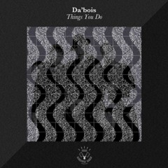 Da'bois - Things You Do (Torren Foot & Hey Sam Remix)