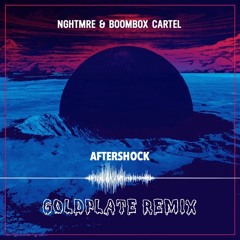 NGHTMRE X Boombox Cartel - Aftershock (Goldplate Remix)