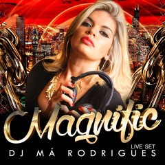 DJ Má Rodrigues - MAGNIFIC @LIVE SET
