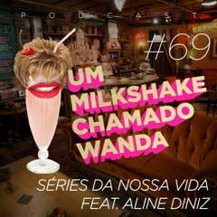 #69 - Séries da nossa vida feat. Aline Diniz