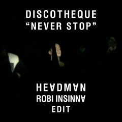 Discotheque - Never Stop (Headman/Robi Insinna Edit)