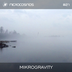 MIKROGRAVITY - Microcosmos Chillout & Ambient Podcast 021