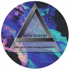 after world - hello strange podcast #153