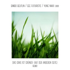 Bimbo Beutlin - Das Gras Ist Grüner (GEE Futuristic & Yung Nikki 3000 Remix)