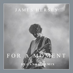 James Hersey - For A Moment (Uuganaa Remix)