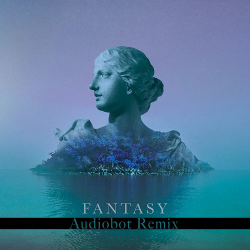 Alina Baraz & Galimatias - Fantasy (Audiobot Remix)