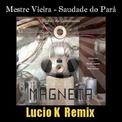 Mestre Vieira - Saudade do Para (Lucio K Remix)