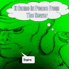 It Came In Peace From The Sewer (Prod. By Forever 2012 and Enpire)