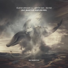Ólafur Arnalds Feat. Arnór Dan - So Far (Guy Mantzur Sleepless Mix)Free Download