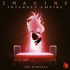 Internet Empire - Imagine (Garnika Remix)