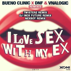 Bueno Clinic X DNF & Vnalogic - I Love Sex With My Ex (NEXBOY Remix)