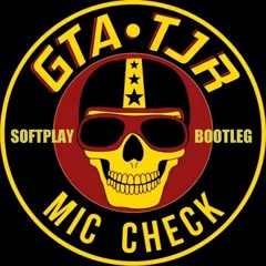 GTA & TJR - Mic Check (Softplay Bootleg)
