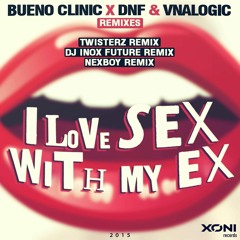 Bueno Clinic x DNF & Vnalogic - I Love Sex With My Ex (TWISTERZ Remix) *OUT NOW*