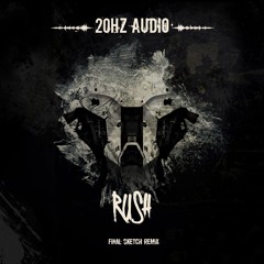 20Hz Audio - Rush (Final Sketch Remix)