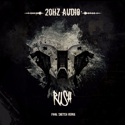 20Hz Audio - Rush (Final Sketch Remix)