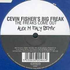 Cevin Fisher's Big Freak - The Freaks Come Out (Alex M Italy RMX)