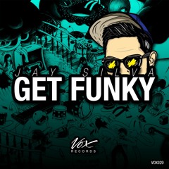 Jay Silva - Get Funky Ep [Out Now On Beatport]