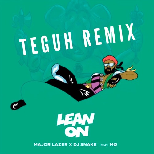 Major Lazer & DJ Snake - Lean On (Teguh Remix)