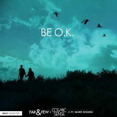 Far & Few X Cosmic Sense - Be O.K. (feat. Mark Segura)