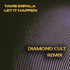 Tame Impala - Let It Happen (Diamond Cult Remix)
