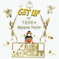Kash Rockit - Get Up Ft. T.O.N.E - Z, Melanie Taylor
