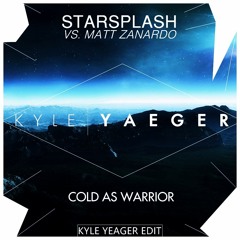 Starsplash vs. Matt Zanardo - Cold As Warrior (Kyle Yeager Edit)