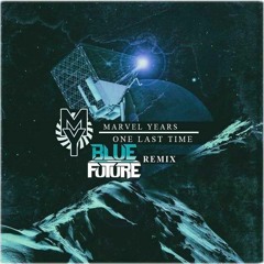 Marvel Years - One Last Time (Blue Future Remix)  ..  [FREE DOWNLOAD]