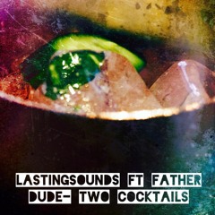 LastingSounds ft. Father Dude - Two Cocktails