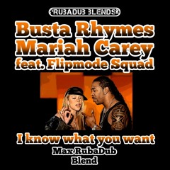 I Know What You Want (Max RubaDub Blend) - Busta Rhymes & Mariah Carey - *FREEDOWNLOAD*