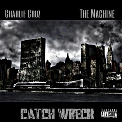 Catch Wreck (Ft. The Machine) (Produced By Melodic)