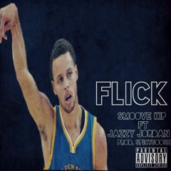 Smoove Kip - Flick Ft Jazzy Jordan (Prod. By Spicy Goose)