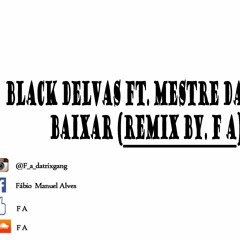 Black Delvas Ft. Mestre Dangui - Baixar (REMIX By. F A)
