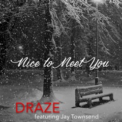 Nice to meet you - Draze featuring Jay Townsend