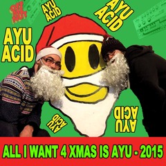AYU ACID - ALL I WANT 4 XMAS IS AYU - LIVE JAM !! (download available!)