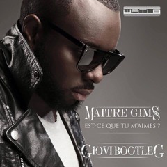 Maître Gims - Est-ce que tu m'aimes ?(Giovi Bootleg)