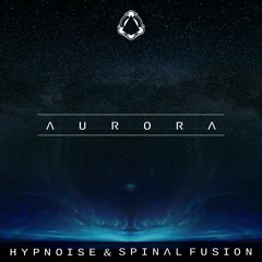 Hypnoise & Spinal Fusion - Aurora (Out Now On Beatport)