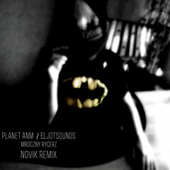 Planet ANM  EljotSounds - Mroczny Rycerz ( Novik Remix )