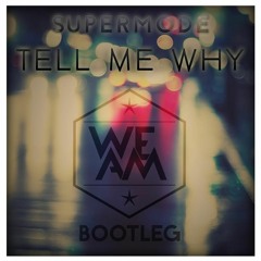 Supermode - Tell Me Why (We AM Bootleg)[Free Download]