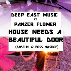 Deep East Music vs Panzer Flower - House Needs A Beautiful Door (Anselmi & Boss Mashup)