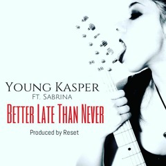 Better Late Than Never ft. Sabrina Inez (Prod. by Reset)