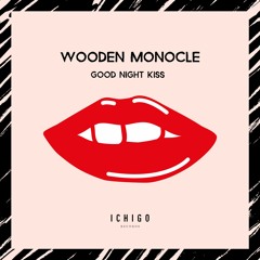 Wooden Monocle - Good Night Kiss
