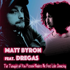 The Thought Of You Pissed Makes Me Feel Like Dancing (feat. Dregas)