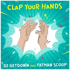 DJ GETDOWN feat. FATMAN SCOOP - Clap Your Hands (FREE DOWNLOAD)