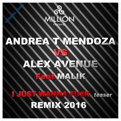 ANDREA T MENDOZA VS ALEX AVENUE Feat Malik  I Wanna Fu*K -2016 Rmx