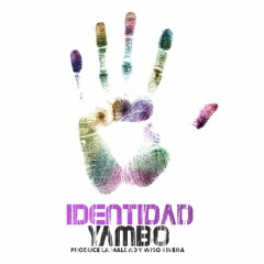 Identidad =:= Yambo (Produce La Maldad y Wiso Rivera)