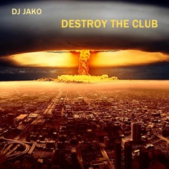 Dj Jako - Destroy The Club (FREE DOWNLOAD)