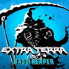 EXTRA TERRA - Bass Reaper